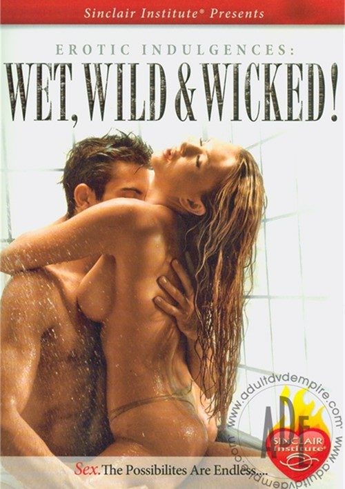 Erotic Indulgences: Wet, Wild & Wicked